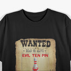 Wanted Evil Ten Pin – Funny Bowling Design T-Shirt