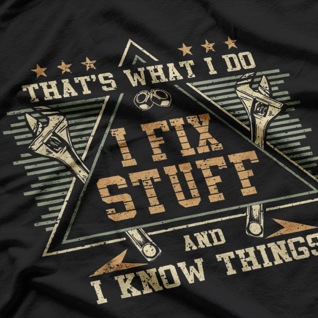 That's What I Do I Fix Stuff And I Know Things Funny Saying T-Shirt