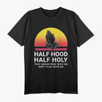 Half Hood, Half Holy - Pray With Me, Don’t Play With Me, God T-Shirt