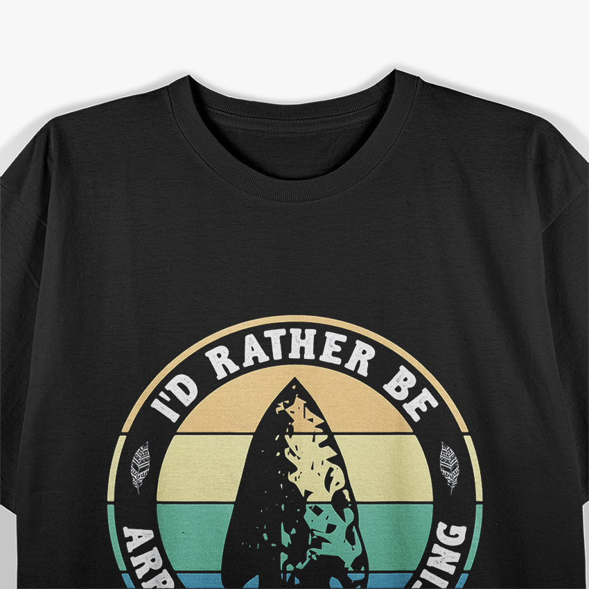I'd Rather Be Arrowhead Hunting T-Shirt