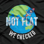 Not Flat, We Checked - Hilarious Flat Earth Map Joke T-Shirt