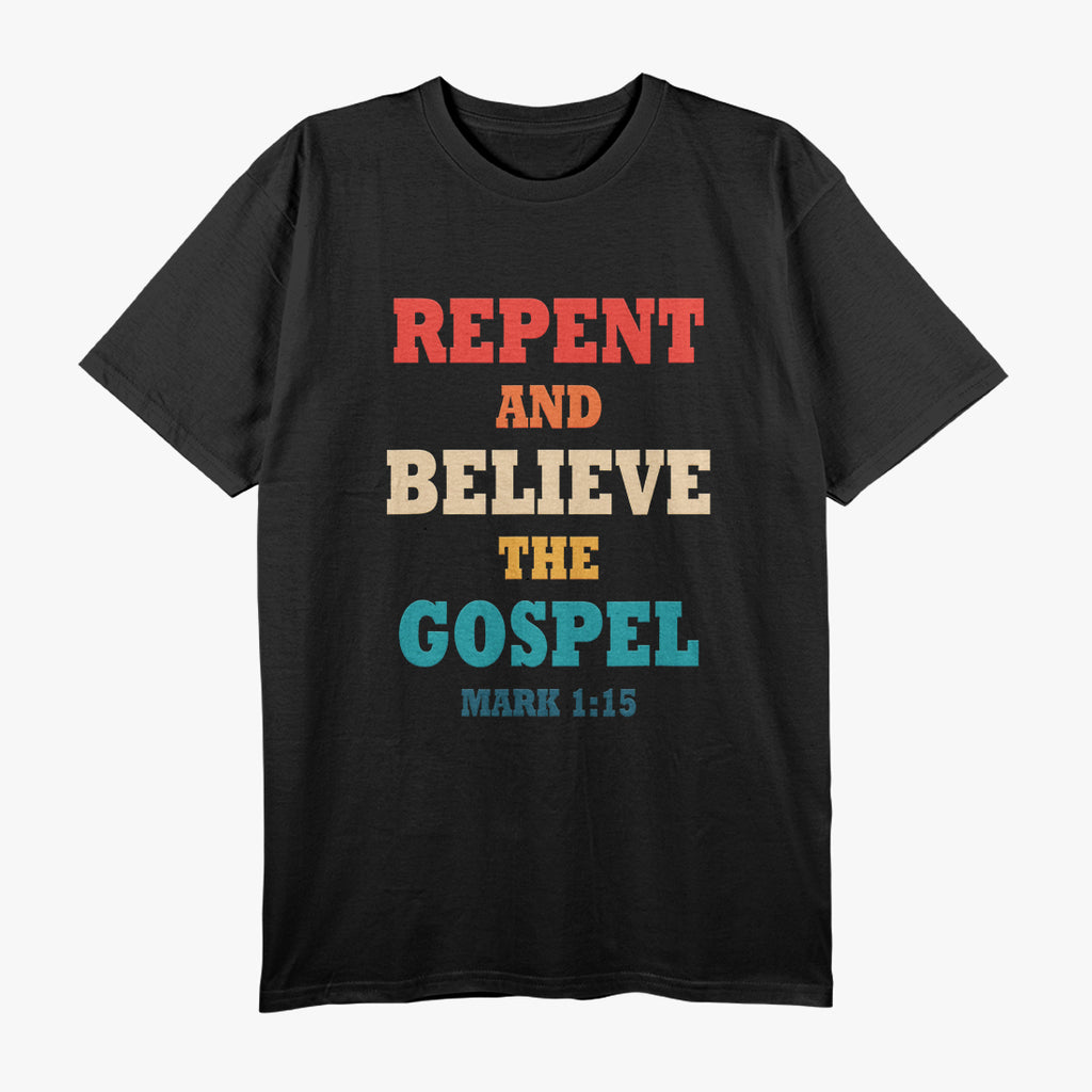 Repent and Believe Gospel Message Christian T-Shirt