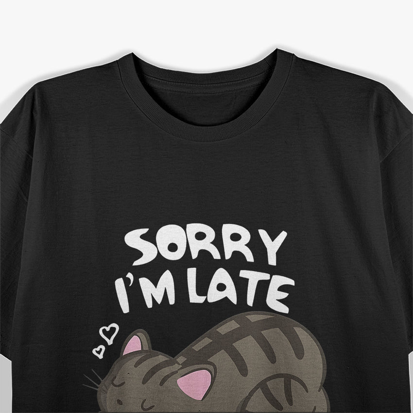 Sorry, I’m Late - Funny Cat Lover Design T-Shirt