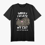 Sorry, I’m Late - Funny Cat Lover Design T-Shirt