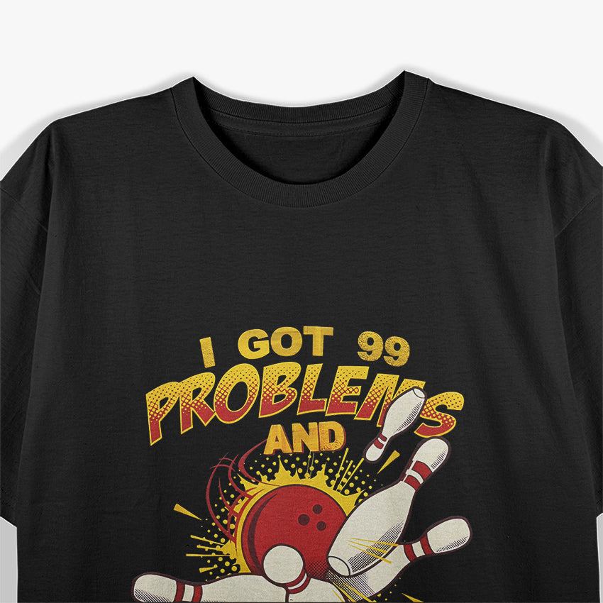 I Get 99 Problems and Bowling Solves All of Them – Funny Bowling Design T-Shirt