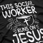 This Social Worker Runs on Jesus and Coffee - Inspirational T-Shirt