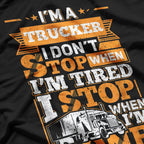 I'm A Trucker And Don't Stop When Tired, I Stop When Done T-Shirt