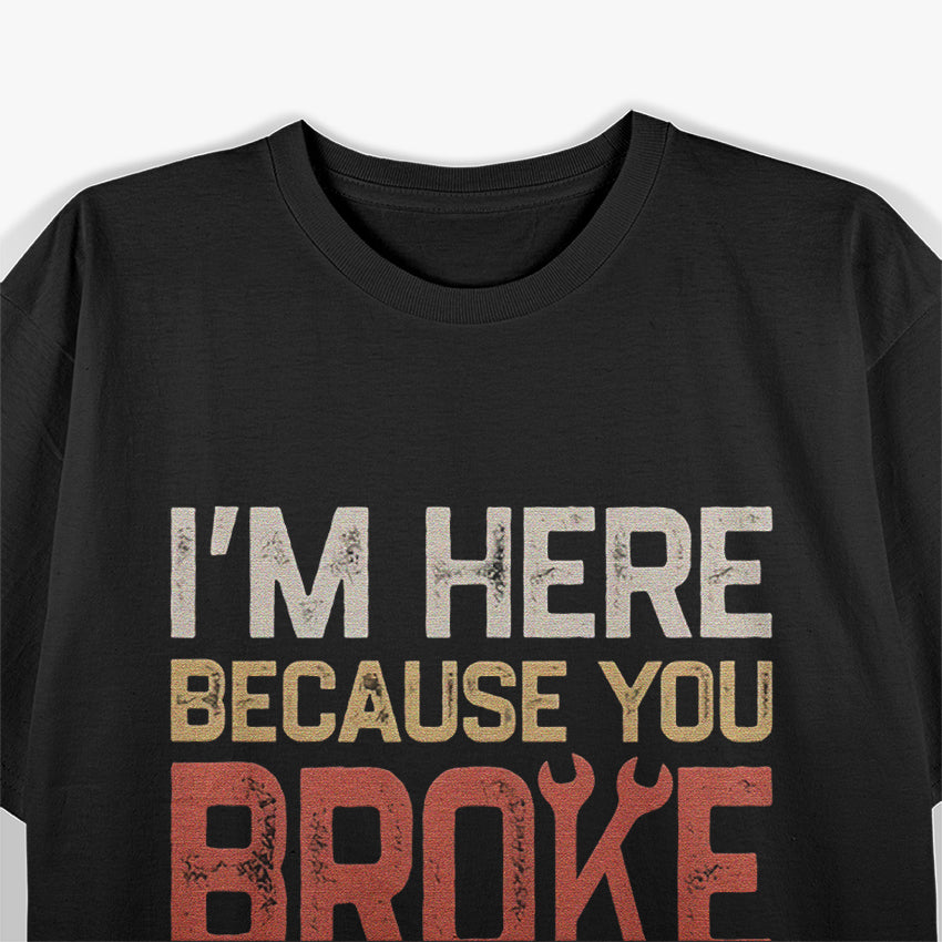 I’m Here Because Something’s Broken Retro Repair T-Shirt