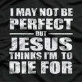 Not Perfect, But Jesus Died for Me - A Funny Christian Saying T-Shirt