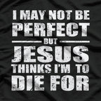 Not Perfect, But Jesus Died for Me - A Funny Christian Saying T-Shirt