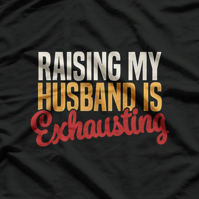 Raising My Husband is Exhausting - Retro Funny Wife T-Shirt