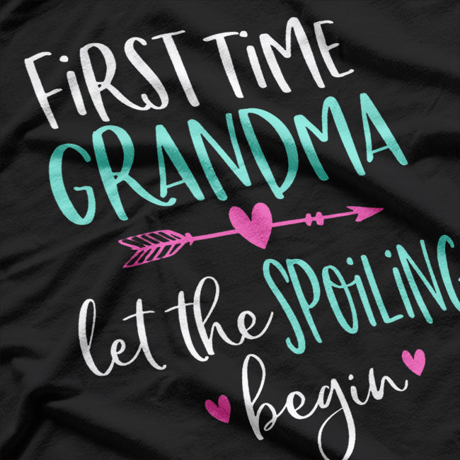 First Time Grandma - Let the Spoiling Begin! New 1st Time Gift Shirt