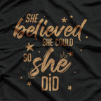She Believed She Could, So She Did - A Celebration of Empowerment T-Shirt