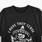 I Hope They Serve Tacos in Hell - Funny Taco Lover T-Shirt