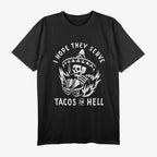 I Hope They Serve Tacos in Hell - Funny Taco Lover T-Shirt
