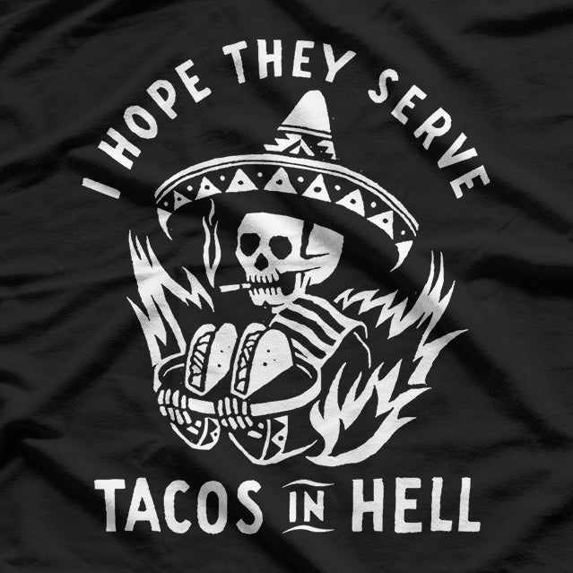 I Hope They Serve Tacos in Hell - Funny Taco Lover T-Shirt