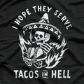 I Hope They Serve Tacos in Hell - Funny Taco Lover T-Shirt