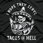 I Hope They Serve Tacos in Hell - Funny Taco Lover T-Shirt