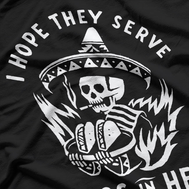 I Hope They Serve Tacos in Hell - Funny Taco Lover T-Shirt