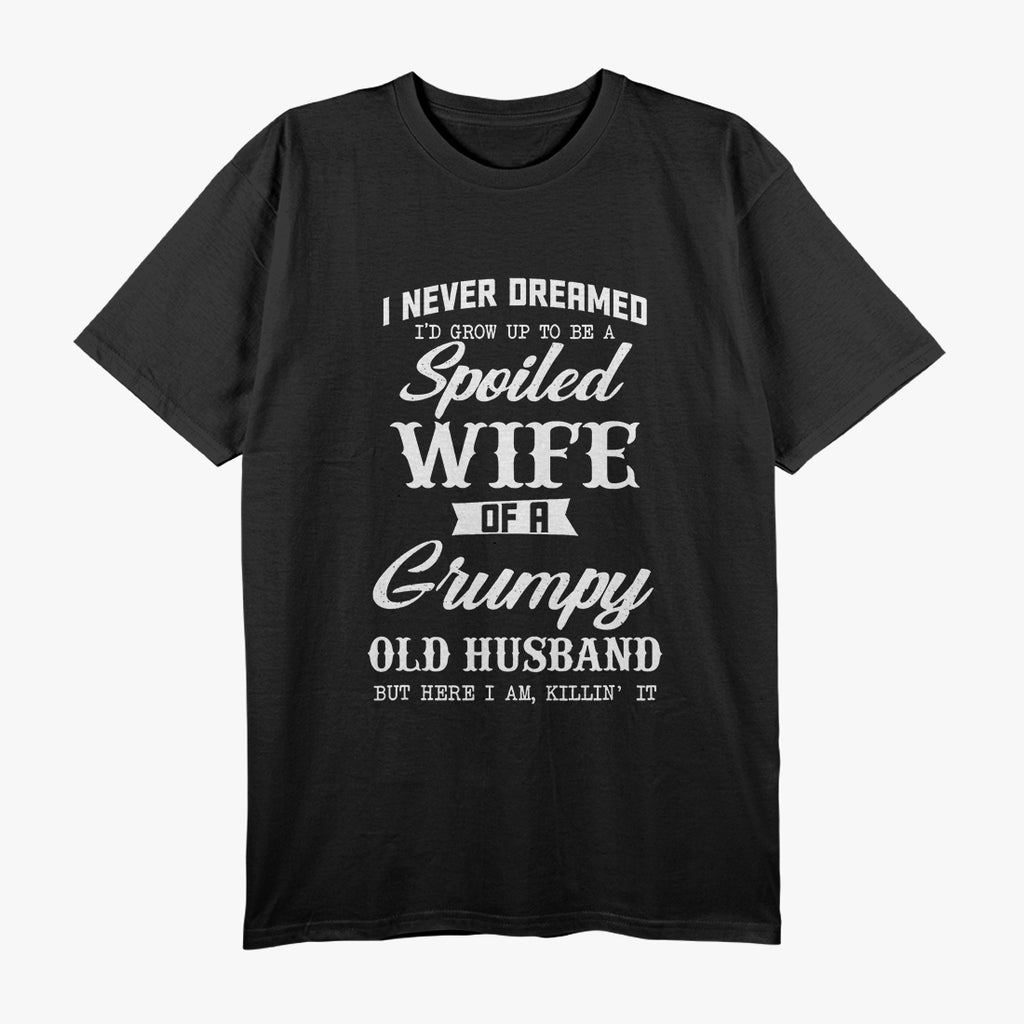 I Never Dreamed I’d Be a Spoiled Wife - Funny Marriage Humor T-Shirt