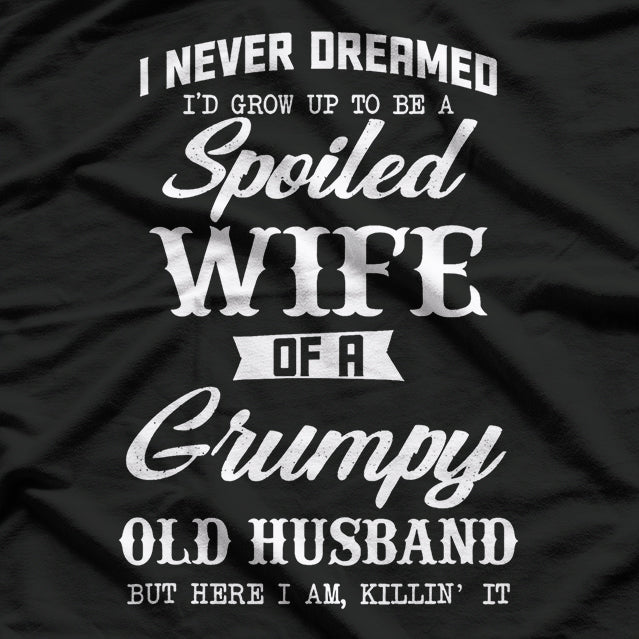 I Never Dreamed I’d Be a Spoiled Wife - Funny Marriage Humor T-Shirt