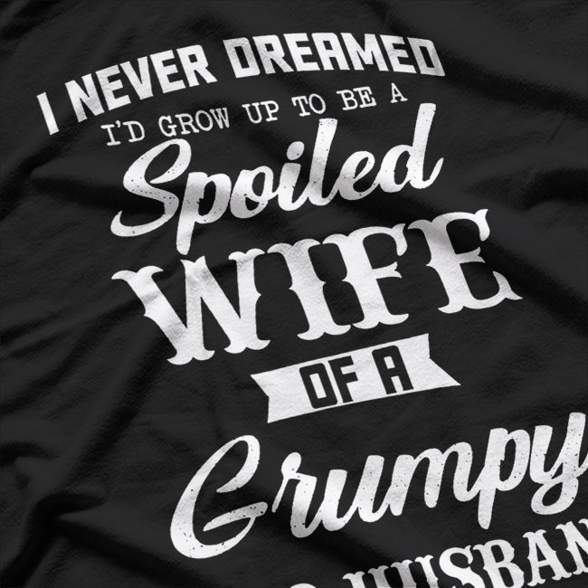 I Never Dreamed I’d Be a Spoiled Wife - Funny Marriage Humor T-Shirt