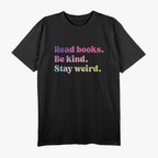 Stay Weird Read Books Be Kind Fun Quirky Quote T-Shirt