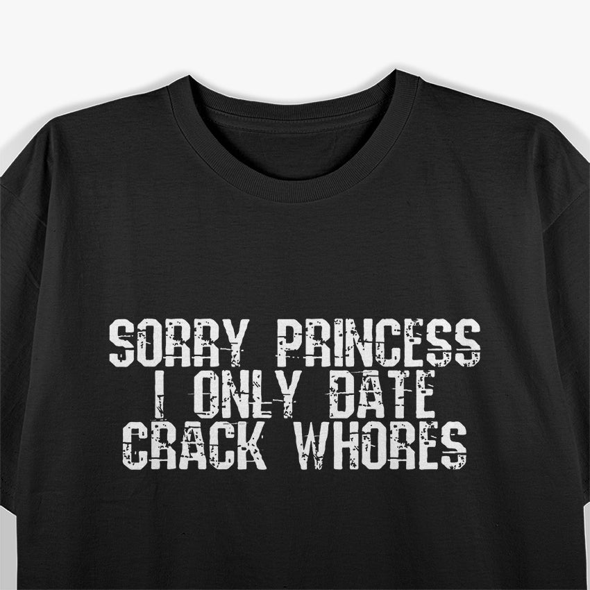 Sorry Princess, I Only Date Funny Sarcastic Humor T-Shirt