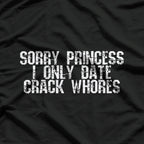 Sorry Princess, I Only Date Funny Sarcastic Humor T-Shirt
