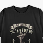 The Reason I'm Old And Wise Is Because God Protected Me T-Shirt