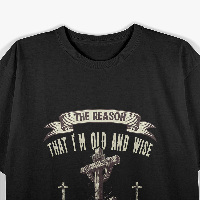 The Reason I'm Old And Wise Is Because God Protected Me T-Shirt