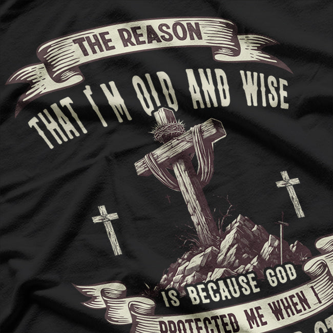 The Reason I'm Old And Wise Is Because God Protected Me T-Shirt