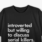 Introverted But Willing To Discuss Serial Killers True Crime T-Shirt