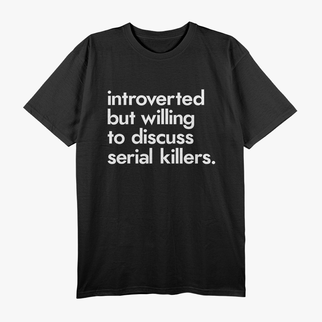 Introverted But Willing To Discuss Serial Killers True Crime T-Shirt