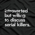 Introverted But Willing To Discuss Serial Killers True Crime T-Shirt