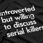 Introverted But Willing To Discuss Serial Killers True Crime T-Shirt