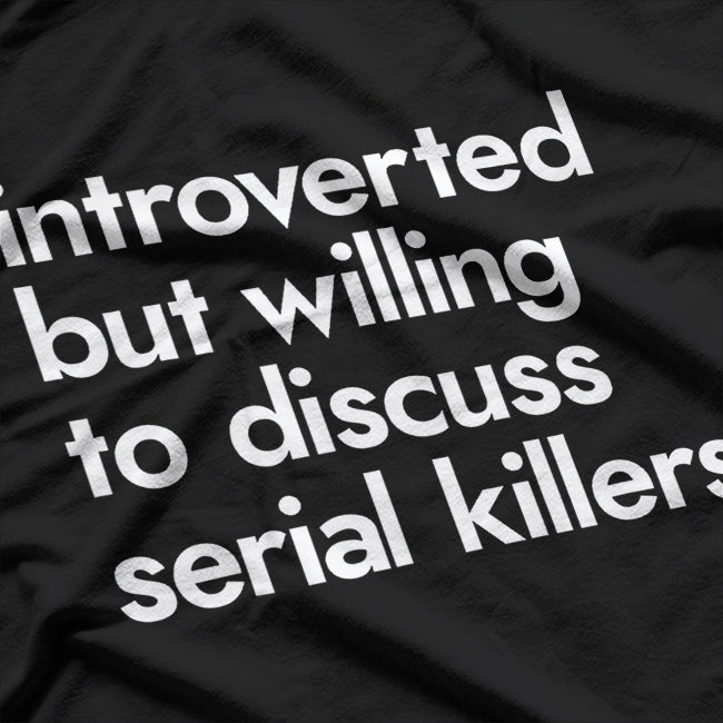 Introverted But Willing To Discuss Serial Killers True Crime T-Shirt