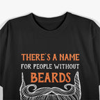 There’s a Name for People Without Beards… Women - Funny T-Shirt