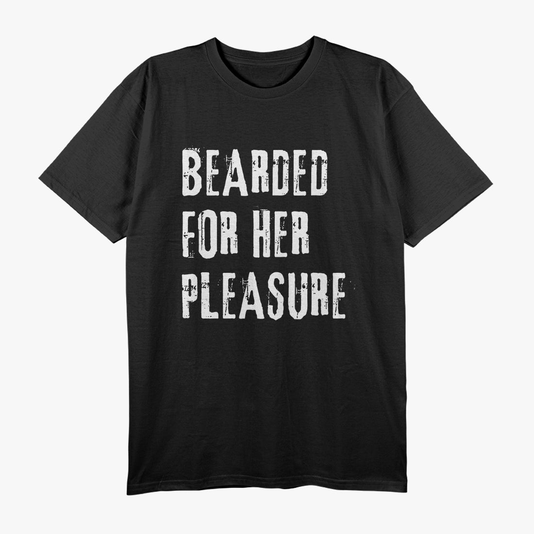 Bearded for Her Pleasure - Naughty Adult Humor T-Shirt