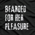 Bearded for Her Pleasure - Naughty Adult Humor T-Shirt