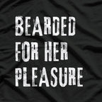 Bearded for Her Pleasure - Naughty Adult Humor T-Shirt