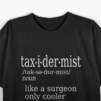 Taxidermists Definition Funny Artist Humor T-Shirt