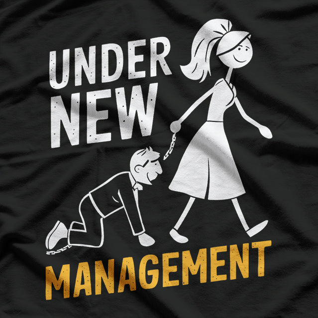Under New Management - Funny Wedding Marriage Humor T-Shirt