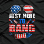 Funny 4th of July Here to Bang Fireworks T-Shirt