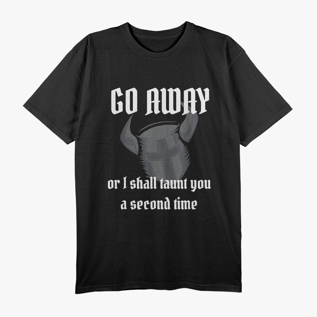 Go Away or I’ll Taunt You Again - Knight’s Humor T-Shirt