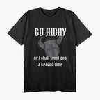 Go Away or I’ll Taunt You Again - Knight’s Humor T-Shirt