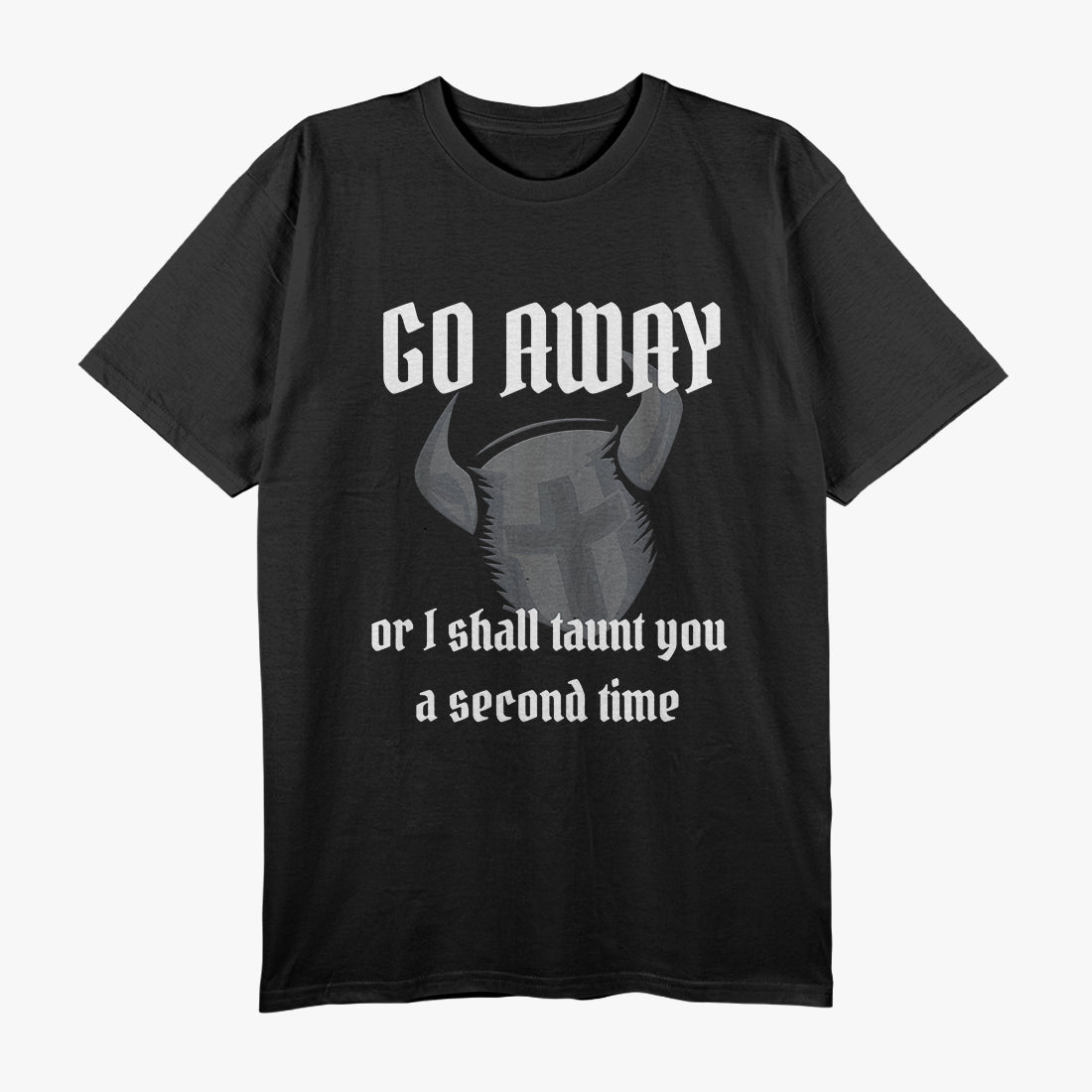 Go Away or I’ll Taunt You Again - Knight’s Humor T-Shirt