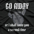 Go Away or I’ll Taunt You Again - Knight’s Humor T-Shirt