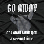 Go Away or I’ll Taunt You Again - Knight’s Humor T-Shirt