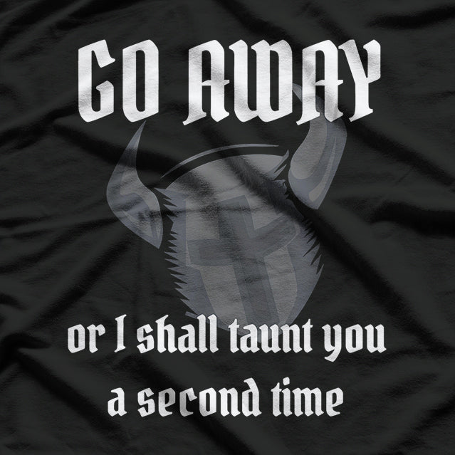 Go Away or I’ll Taunt You Again - Knight’s Humor T-Shirt